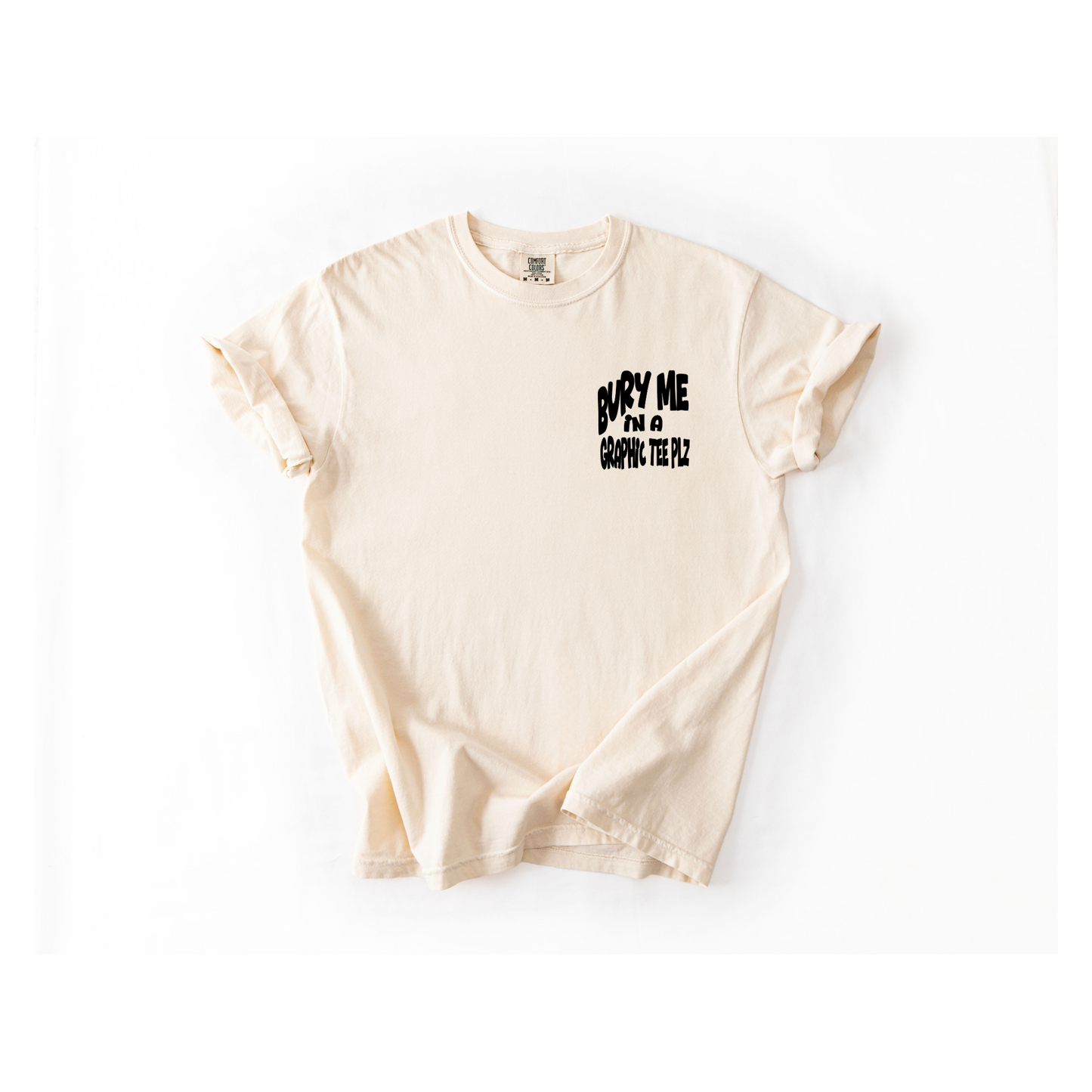 Bury Me In A Graphic Tee Plz