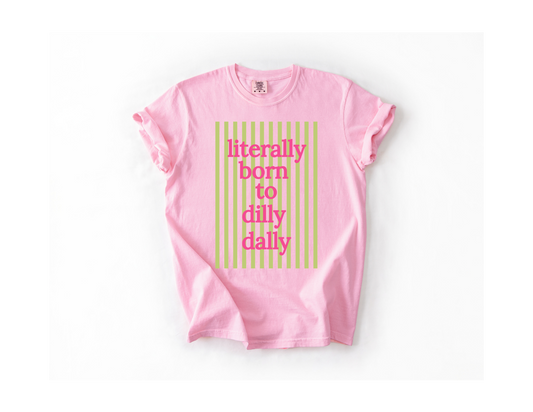 Literally Born To Dilly Dally